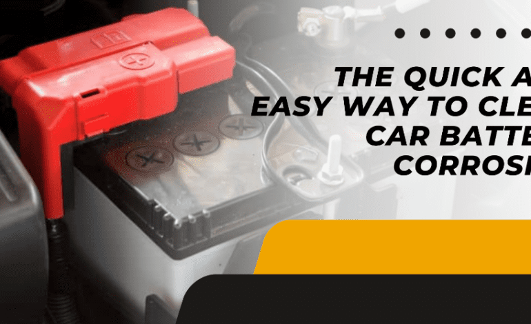 How To Clean Battery Corrosion? Easy And Quick Steps