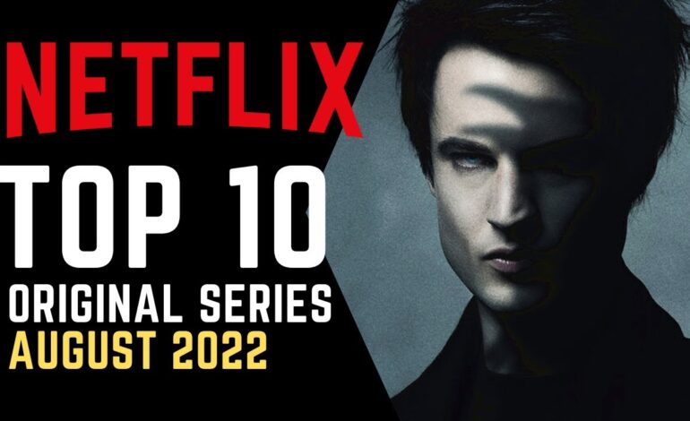 What Are Netflix’ Top 10 Popular Series August 2022