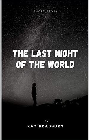 The Summary Of “The Last Night Of The World” By Ray Bradbury’s 
