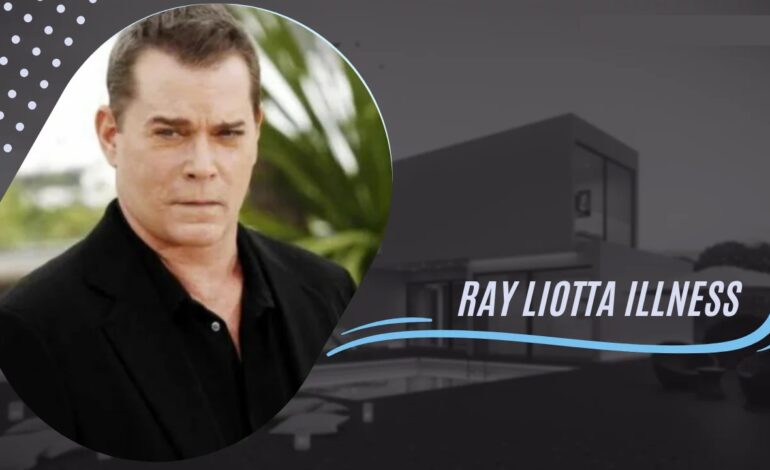 What Health Issue Did Ray Liotta Have? What Happened To Ray Liotta?
