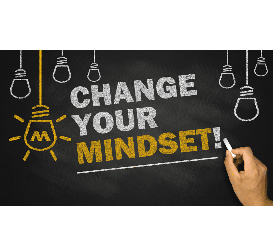 5. Try to Change your Mindset: