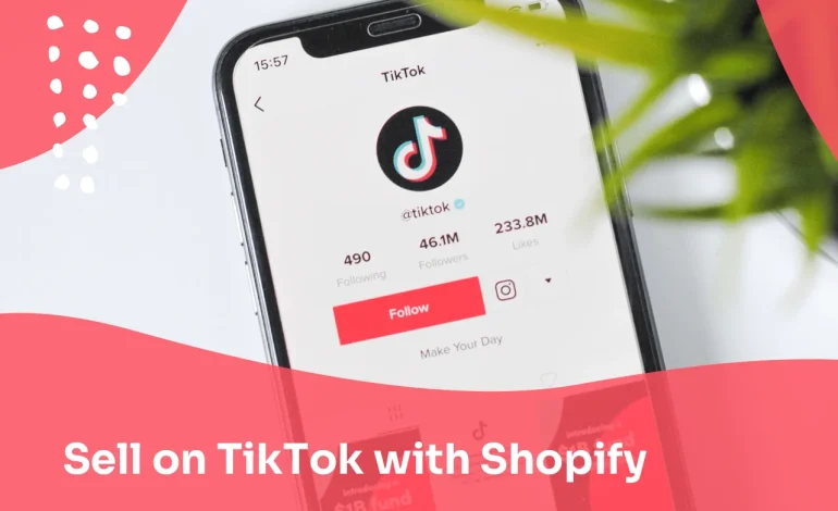 A Complete Guide To Boost Your Sales On TikTok With Shopify