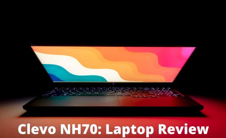 Clevo NH70 Laptop Review: Specs, Performance, and Drawbacks
