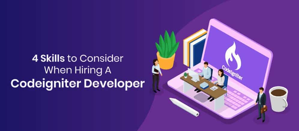 Hiring The Best CodeIgniter Developer: Top 4 Skills To Consider