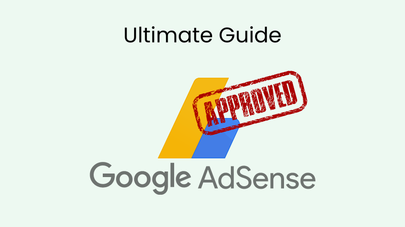 The Ultimate Guide To Getting Approved For AdSense